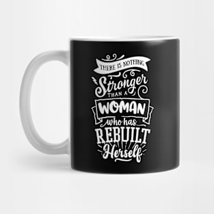 There Is Nothing Stronger Than A Woman Who Has Rebuilt Herself Motivational Quote Mug